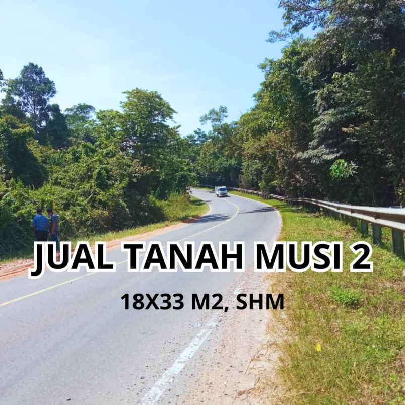 jual tanah tepi as lintas musi 2 shm