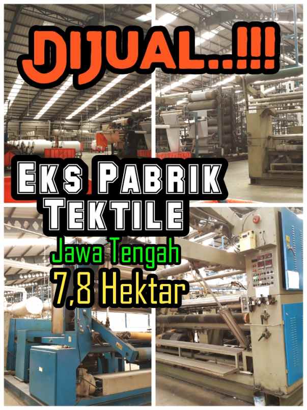 eks pabrik tekstile 7 8ha dijual op 380m area jateng
