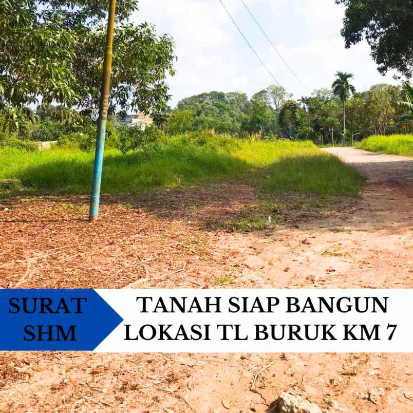 dijual tanah murah siap bangun lokasi tl buruk km 7