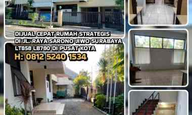 Dijual Cepat Rumah Strategis di Surabaya. Lt858 Lb780 di Pusat Kota