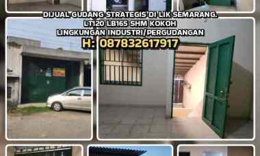 Dijual Gudang Strategis di Lik Semarang. Lt120 Lb165 Shm, Siap Pake