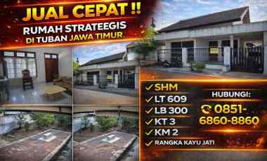 Jual Cepat Rumah Strategis di Tuban, Shm Lt609 Lb300 Kt3 Km2