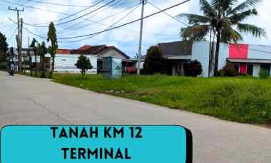 Dijual Tanah Cocok untuk Usaha km 12 Terminal